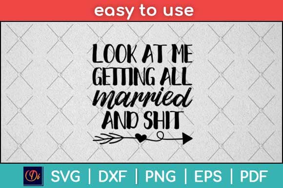 Look at Me Getting All Married and Shit Svg Design SVG artprintfile 