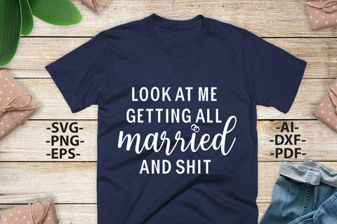 Look At Me Getting All Married, Wedding Svg, Wedding quotes, Wedding print, Wedding design Svg, Wedding Tshirts SVG 1uniqueminute 