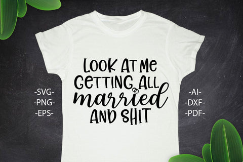 Look At Me Getting All Married, Wedding Svg, Wedding quotes, Wedding print, Wedding design Svg, Wedding Tshirts SVG 1uniqueminute 