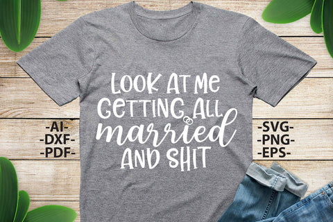 Look At Me Getting All Married, Wedding Svg, Wedding quotes, Wedding print, Wedding design Svg, Wedding Tshirts SVG 1uniqueminute 