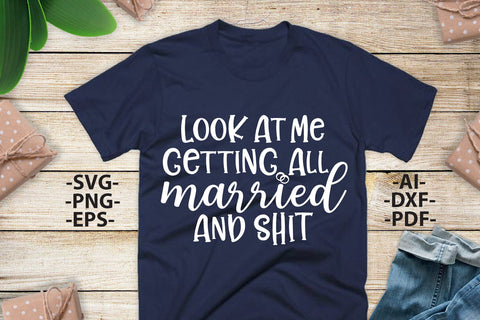 Look At Me Getting All Married, Wedding Svg, Wedding quotes, Wedding print, Wedding design Svg, Wedding Tshirts SVG 1uniqueminute 