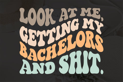 Look at me, getting my bachelors and shit svg, png,digital file download SVG Fauz 