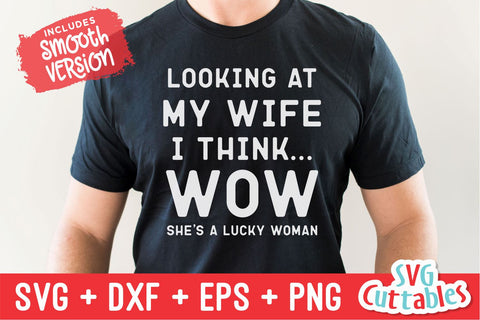Looking At My Wife I Think Wow svg - Men's svg- Funny Men's Shirt svg- Cut File - svg - dxf - eps - png - Silhouette - Cricut SVG Svg Cuttables 