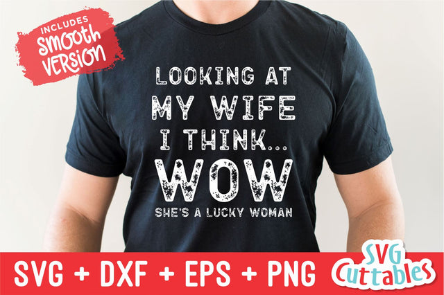 Looking At My Wife I Think Wow svg - Men's svg- Funny Men's Shirt svg- Cut File - svg - dxf - eps - png - Silhouette - Cricut SVG Svg Cuttables 