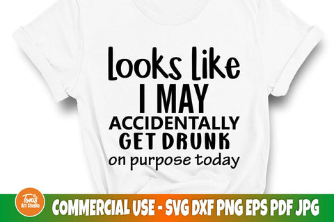 Looks like I may accidentally, get drunk on purpose today SVG | Funny alcohol shirt SVG SVG TonisArtStudio 