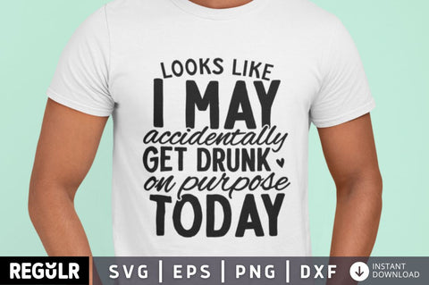 Looks like i may accidentally get drunk on purpose today SVG SVG Regulrcrative 