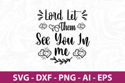 Lord Let Them See You in Me svg SVG nirmal108roy 