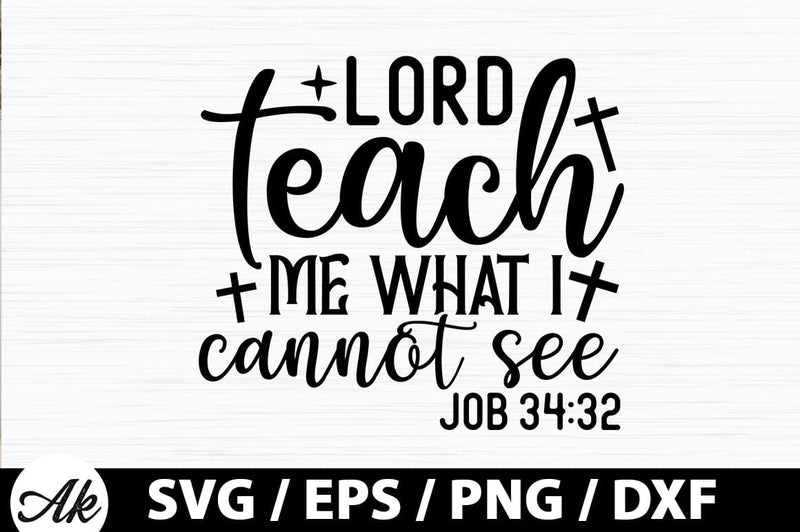 Lord teach me what i cannot see job 34:32 SVG SVG akazaddesign 