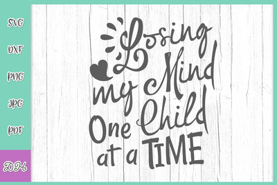Losing My Mind One Child at a Time Funny Mom Life Quote Sarcastic Parenting Humorous Momlife Humor Maternity SVG DXF PNG PDF JPG SVG Digitals by Hanna 