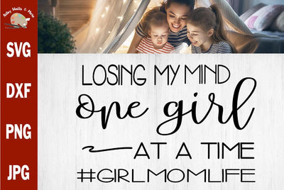 losing my mind one girl at a time svg - funny girlmom shirt svg - girl mom life t-shirt svg SVG The Artsy Spot 