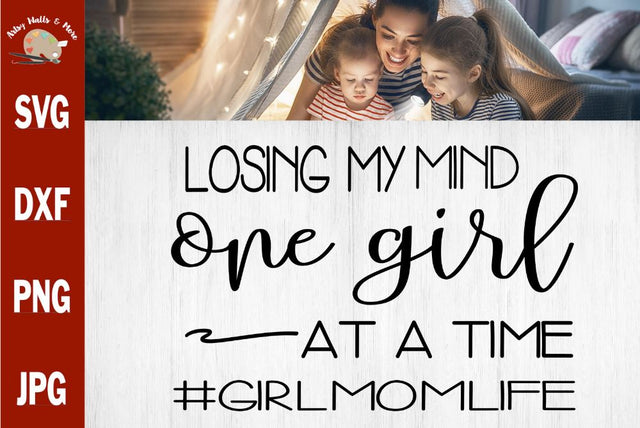losing my mind one girl at a time svg - funny girlmom shirt svg - girl mom life t-shirt svg SVG The Artsy Spot 