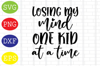 Losing My Mind One Kid at a Time (2) Svg, Mother's Day Svg, Png, Eps, Dxf Files SVG DigitalSvgFiles 