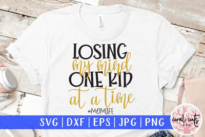 Losing my mind one kid at a time #momlife – Mother SVG EPS DXF PNG Cutting Files SVG CoralCutsSVG 