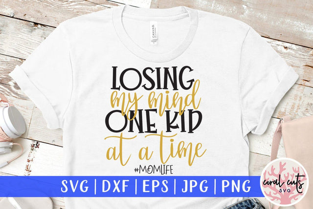 Losing my mind one kid at a time #momlife – Mother SVG EPS DXF PNG Cutting Files SVG CoralCutsSVG 