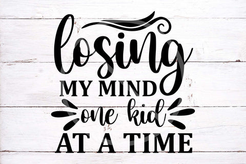 Losing my mind one kid at a time SVG, mom life Svg, mama life Svg, momlife Svg, cricut and silhouette cut files SVG TonisArtStudio 