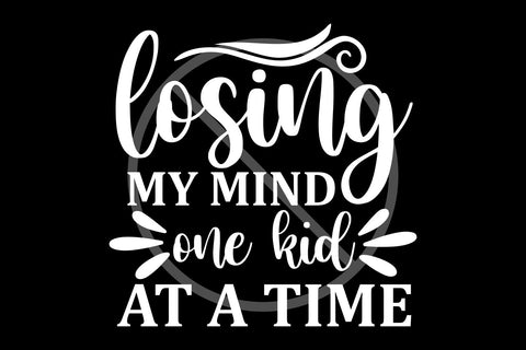 Losing my mind one kid at a time SVG, mom life Svg, mama life Svg, momlife Svg, cricut and silhouette cut files SVG TonisArtStudio 