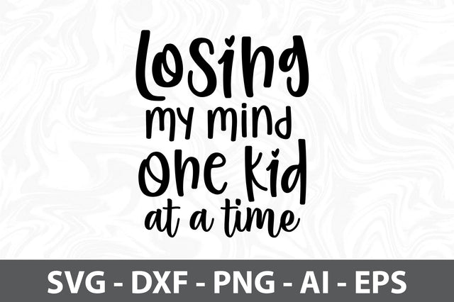 Losing my mind one kid at a time svg SVG orpitasn 