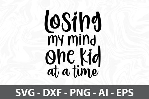 Losing my mind one kid at a time svg SVG orpitasn 
