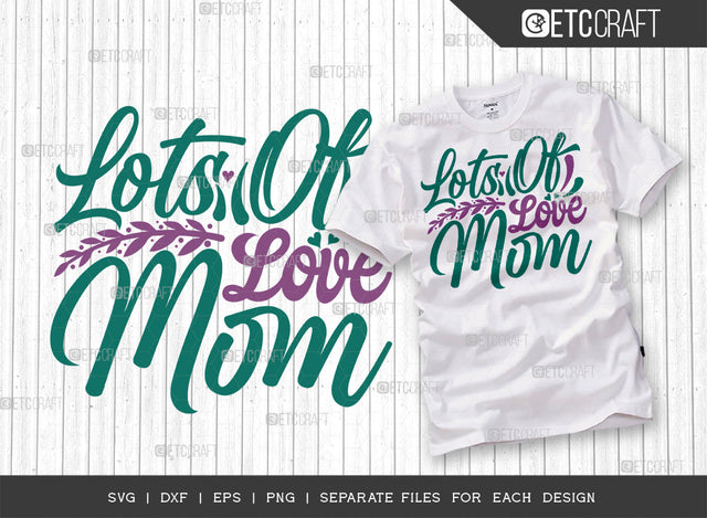 Lots Of Love Mom SVG Cut File | Best Mom Svg | Mom Life Svg | Mom Gift Svg | Motherhood Svg | Happy Mother's Day Svg | Mother's Day Quote Design SVG ETC Craft 