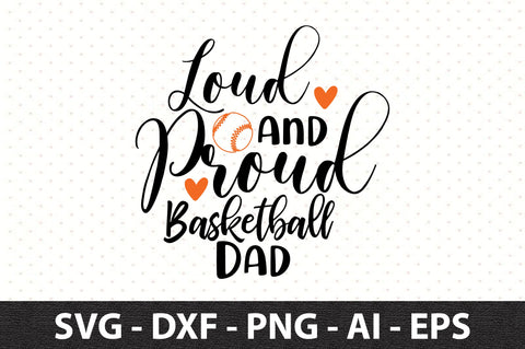 Loud and Proud Basketball Dad svg SVG orpitasn 