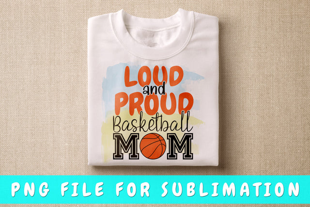 Loud And Proud Basketball Mom PNG, Basketball Design For Sublimation Sublimation HappyDesignStudio 