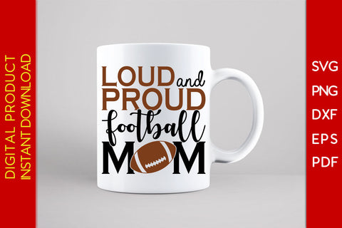 Loud And Proud Football Mom SVG PNG Cut File SVG Creativedesigntee 
