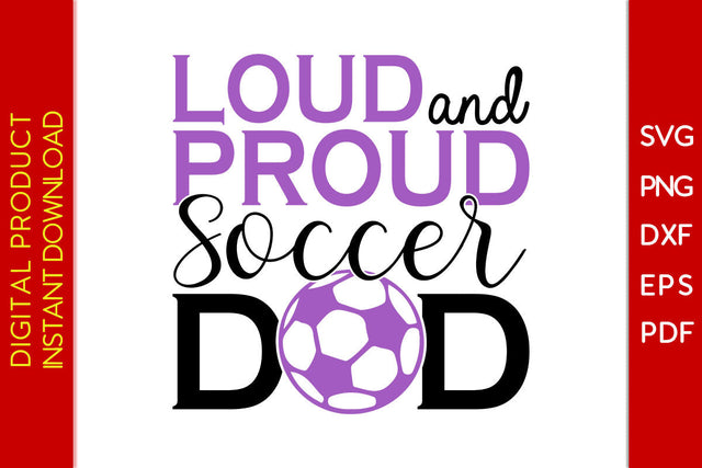 Loud And Proud Soccer Dad SVG PNG PDF Cut File SVG Creativedesigntee 