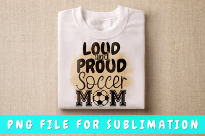 Loud And Proud Soccer Mom PNG, Soccer Design For Sublimation Sublimation HappyDesignStudio 