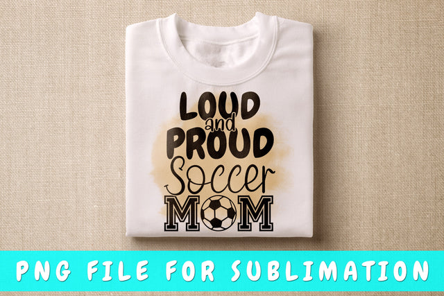 Loud And Proud Soccer Mom PNG, Soccer Design For Sublimation Sublimation HappyDesignStudio 