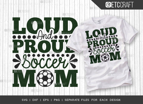 Loud And Proud Soccer Mom SVG Bundle, Soccer Ball Svg, Sports Svg, Ball Svg, Soccer Tshirt Design, Soccer Quotes, ETC T00241 SVG ETC Craft 