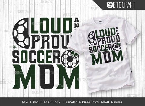 Loud And Proud Soccer Mom SVG Bundle, Soccer Ball Svg, Sports Svg, Ball Svg, Soccer Tshirt Design, Soccer Quotes, ETC T00241 SVG ETC Craft 