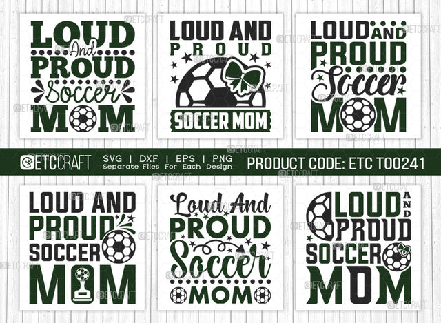 Loud And Proud Soccer Mom SVG Bundle, Soccer Ball Svg, Sports Svg, Ball Svg, Soccer Tshirt Design, Soccer Quotes, ETC T00241 SVG ETC Craft 