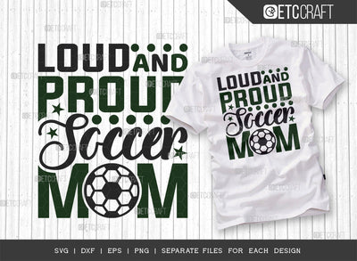Loud And Proud Soccer Mom SVG Cut File, Soccer Ball Svg, Sports Svg, Ball Svg, Soccer Tshirt Design, Soccer Quotes, ETC T00241 SVG ETC Craft 