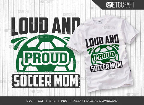 Loud And Proud Soccer Mom SVG Cut File, Soccer Ball Svg, Sports Svg, Ball Svg, Soccer Tshirt Design, Soccer Quotes, TG 01418 SVG ETC Craft 