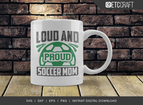 Loud And Proud Soccer Mom SVG Cut File, Soccer Ball Svg, Sports Svg, Ball Svg, Soccer Tshirt Design, Soccer Quotes, TG 01418 SVG ETC Craft 