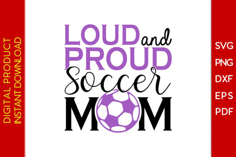 Loud And Proud Soccer Mom SVG PNG Cut File SVG Creativedesigntee 