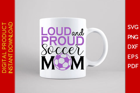 Loud And Proud Soccer Mom SVG PNG Cut File SVG Creativedesigntee 