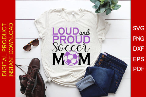 Loud And Proud Soccer Mom SVG PNG Cut File SVG Creativedesigntee 
