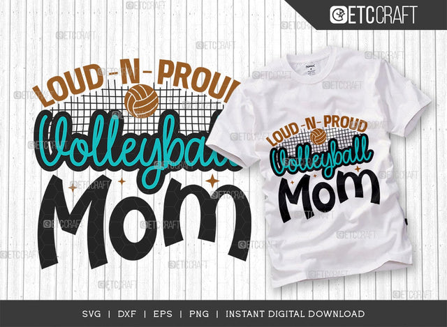 Loud -N- Proud Volleyball Mom SVG Cut File, Volleyball Svg, volleyball shorts, Volleyball Quote, Volleyball t-Shirt, Game Day, TG 00635 SVG ETC Craft 
