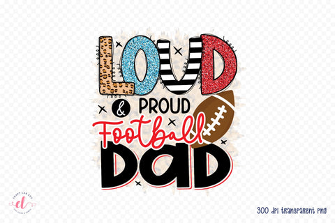 Loud & Proud Football Dad | Football PNG Sublimation Sublimation CraftLabSVG 