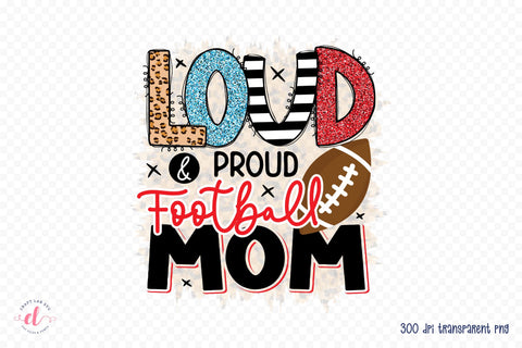 Loud & Proud Football Mom - Football PNG Sublimation Sublimation CraftLabSVG 