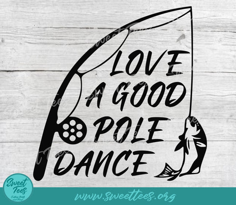 Love a Good Pole Dance Fishing PNG JPG SVG Sweet Tees 