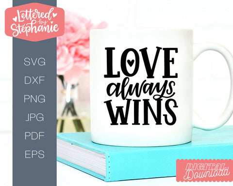 Love Always Wins SVG, Love SVG, Valentine SVG, Handlettered Cut File SVG Lettered by Stephanie 