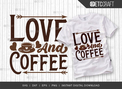Love And Coffee SVG Cut File, Coffee Svg, Coffee Party Svg, Coffee Life, Coffee Quotes, ETC T00532 SVG ETC Craft 