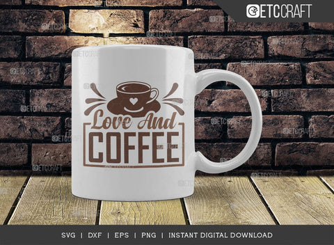 Love And Coffee SVG Cut File, Coffee Svg, Coffee Party Svg, Coffee Life, Coffee Quotes, ETC T00532 SVG ETC Craft 