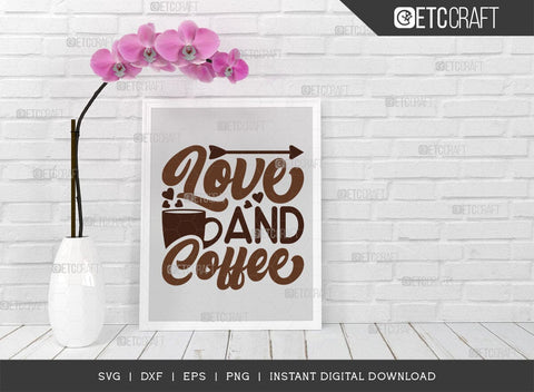 Love And Coffee SVG Cut File, Coffee Svg, Coffee Party Svg, Coffee Life, Coffee Quotes, ETC T00532 SVG ETC Craft 