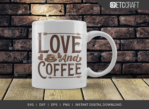Love And Coffee SVG Cut File, Coffee Svg, Coffee Party Svg, Coffee Life, Coffee Quotes, ETC T00532 SVG ETC Craft 