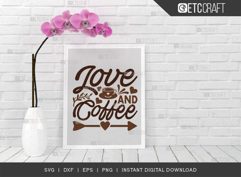 Love And Coffee SVG Cut File, Coffee Svg, Coffee Party Svg, Coffee Life, Coffee Quotes, ETC T00532 SVG ETC Craft 