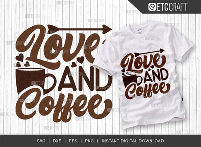 Love And Coffee SVG Cut File, Coffee Svg, Coffee Party Svg, Coffee Life, Coffee Quotes, ETC T00532 SVG ETC Craft 