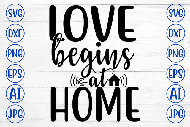 Love Begins At Home SVG Cut File SVG Syaman 
